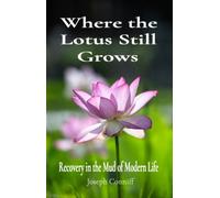 Where the Lotus Still Grows Recovery in the Mud of Modern Life - Joseph Conniff - Joseph Conniff - ebook (ePub) - Livre