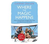 Where the Magic Happens: How a Young Family Changed Their Lives and Sailed Around the World