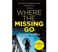 Where the Missing Go by Emma Rowley Inconnu (Auteur)