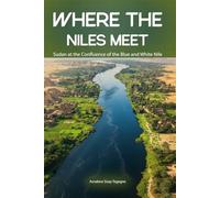 Where the Niles Meet: Sudan at the Confluence of the Blue and White Nile