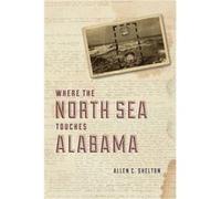 Where the North Sea Touches Alabama by Allen C. Shelton Paperback Book Allen C. Shelton (Auteur)