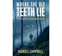 Where the Old Teeth Lie Tales of Terror in the Appalachian Mountains - Haskell Campbell - BookBaby - ebook (ePub) - Livre