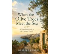 Where the Olive Trees Meet the Sea: A Traveler’s Guide to the Heart of Puglia