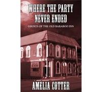 Where The Party Never Ended Ghosts of the Old Baraboo Inn - Amelia Cotter - Amazon Digital Services LLC KDP - Livre en Anglais Amelia CotterAmelia Cotter (Auteur)