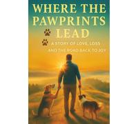 Where the Pawprints Lead: A Story of Love, Loss and the Road Back to Joy