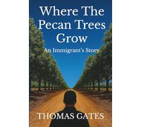 Where The Pecan Trees Grow: An Immigrant's Story