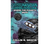 WHERE THE PLANETS WERE (Voyage Into the Unknown: Station Post One)