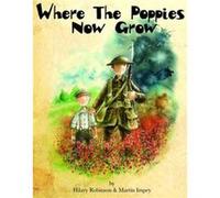 Where the Poppies Now Grow by Hilary Robinson Hilary Robinson (Auteur)