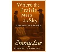 Where the Prairie meets the Sky: A MAIL-ORDER BRIDE ROMANCE