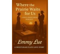 Where The Prairie Waits for Us: A MAIL-ORDER BRIDE ROMANCE