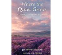 Where the Quiet Grows: A Guided Journal for Healing Within