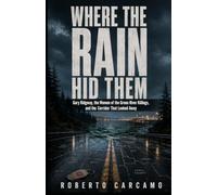 Where the Rain Hid Them: Gary Ridgway, the Women of the Green River Killings, and the Corridor That Looked Away