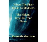 Where The River Bends To Madness: The Nakani Breathes Your Name