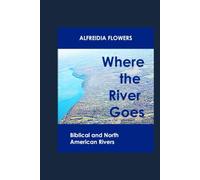 Where the River Goes: Biblical and North American Rivers