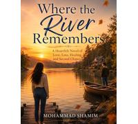 Where the River Remembers: A Heartfelt Novel of Love, Loss, Healing, and Second Chances