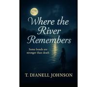 Where the River Remembers: A Novel of Breath, Faith, and Inheritance