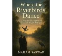 Where the Riverbirds Dance: A Story of Love, Laughter, and the Secrets Beneath the Surface