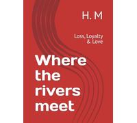 Where the rivers meet: Loss, Loyalty & Love