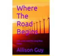 Where The Road Begins: Life, Love, and the Long Way Home