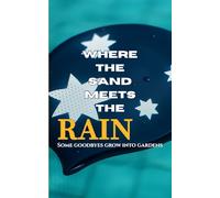 Where The Sand Meets the Rain: Some Goodbyes Grow into Gardens