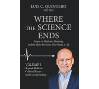 Where the Science Ends: Life Lessons from the Edge of Medicine: Volume I - Beyond Medicine: Collected Essays on the Art of Healing
