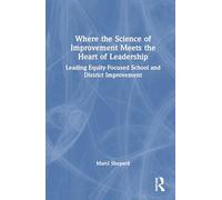 Where the Science of Improvement Meets the Heart of Leadership: Leading Equity-focused School and District Improvement