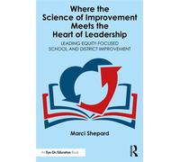 Where the Science of Improvement Meets the Heart of Leadership Leading Equity-Focused School and District Improvement - Marci Shepard - Routledge - ebook (ePub) - Livre