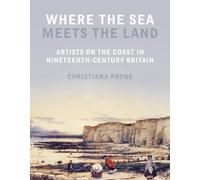Where the Sea Meets the Land: Artists on the Coast in Nineteenth-Century Britain