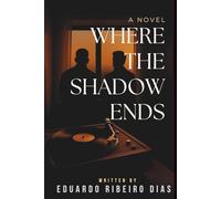 Where the Shadow Ends: A Novel of Unspoken Pains and Second Chances