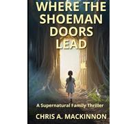 Where the Shoeman Doors Lead: A Supernatural Family Thriller