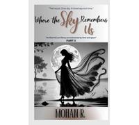 Where The Sky Remembers Us - Part II: An Eternal Love Story Unconstrained By Time And Space