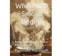 Where the Smoke Begins: Recipes and Memories from a Thai Childhood