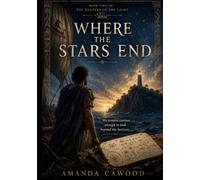 Where the Stars End: Book Two of the Keepers of the Light