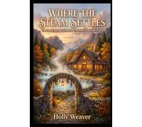 Where the Steam Settles: The Last Ember Bathhouse Chronicles - Book Three