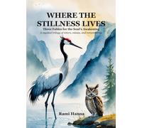 WHERE THE STILLNESS LIVES: Three Fables for the Soul’s Awakening