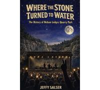 Where the Stone Turned to Water: The History of Nelson Ledges Quarry Park