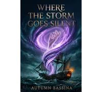 Where the Storm Goes Silent: A Romantasy of Storms, Sirens, and the Truth He Almost Let Her Drown In