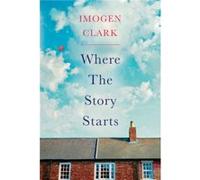 Where The Story Starts by Imogen Clark Imogen Clark (Auteur)