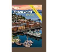 Where The Strait Meet The Shore: Your Complete Travel Guide to Port Townsend, Washington: Victorian Architecture, Fort Worden, Whale Watching, Hiking, Restaurants, & The Olympic Peninsula