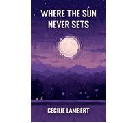 Where the Sun Never Sets - Cecilie Lambert - Auto-Édition - ebook (ePub) - Livre