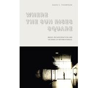 Where the Sun Rises Square: Mass Incarceration and the Binds of Reform in Brazil