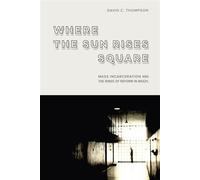 Where the Sun Rises Square Mass Incarceration and the Binds of Reform in Brazil - David C Thompson - Stanford University Press - ebook (ePub) - Livre