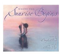 Where the Sunrise Begins by Wood Douglas Wood (Auteur)
