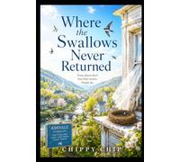 Where the Swallows Never Returned: A Novel of Memory, Home, and the People We Leave Behind