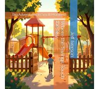 Where the Swings Touch the Sky: Big Adventures in Small Moments
