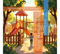Where the Swings Touch the Sky: Big Adventures in Small Moments