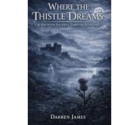 Where the Thistle Dreams A Haunted Journey Through Scotland