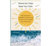 Where the Tides Meet Your Faith: This Journal is a reminder to pause and Let the waves remind you, God is near.