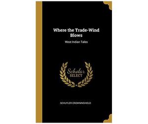 Where The Trade-Wind Blows: West Indian Tales
