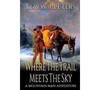 Where The Trail Meets The Sky: A Mountain Man Adventure